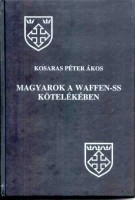 Kosaras Péter Ákos  : Magyarok a Waffen-SS kötelékében