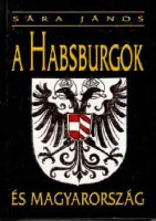 Sára János : A Habsburgok és Magyarország