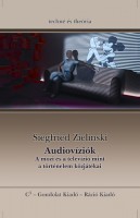 Zielinski, Siegfried : Audiovíziók - A mozi és a televízió mint a tröténelem közjátékai