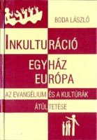 Boda László : Inkulturáció, egyház, Európa - az evangélium és a kultúrák átültetése 