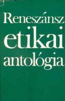 Vajda Mihály (szerk.) : Reneszánsz etikai antológia