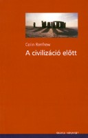 Renfrew, Colin : A civilizáció előtt - A radiokarbon-forradalom és Európa őstörténete