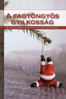 Gimes Katalin (szerk.) : A fagyöngyös gyilkosság - karácsonyi bűnügyi elbeszélések