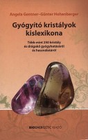 Gentner, Angela - Hohenberger, Günter : Gyógyító kristályok kislexikona - Több mint 250 kristály és drágakő gyógyhatásáról és használatáról