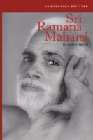 Maharsi, Srí Ramana : Srí Ramana Maharsi összes művei - Prózai művek, költemények, fordítások