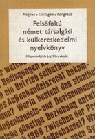 Nagy Sándorné - Csillag Jánosné - Pongrácz  Judit : Felsőfokú német társalgási és külkereskedelmi nyelvkönyv 