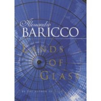 Baricco, Alessandro : Lands of Glass