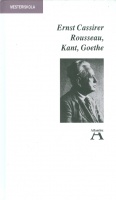 Cassirer, Ernst  : Rousseau, Kant, Goethe