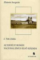 I. Tóth Zoltán  : Az erdélyi román nacionalizmus első százada 1697-1792