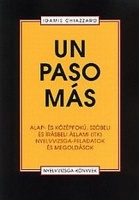 Chiazzaro, Idamis : Un Paso Más. Alap- és középfokú, szóbeli és írásbeli állami (ITK) nyelvvizsga-feladatok és megoldások