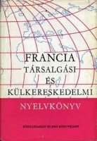 Serény Andor - Farkas Zsuzsa - Mikó Pálné : Középfokú francia társalgási és kereskedelmi nyelvkönyv