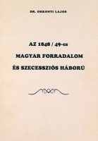 Orkonyi Lajos, dr. : Az 1848/49-es magyar forradalom és szecessziós háború