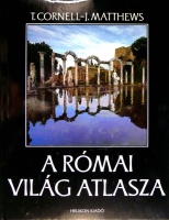 Cornell, Tim – Matthews, John : A római világ atlasza