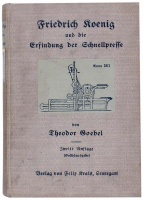 Goebel, Theodor :  Friedrich Koenig und die Erfindung der Schnellpresse