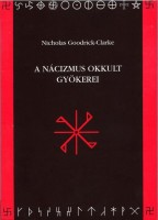 Goodrick-Clarke, Nicholas : A nácizmus okkult gyökerei
