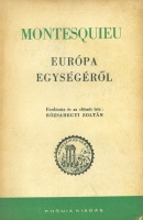 Montesquieu : Európa egységéről - A törvények szelleme és a Perzsa levelek válogatott részei
