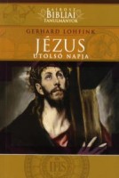 Lohfink, Gerhard  : Jézus utolsó napja.  Ami a passió során valóban történt