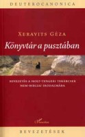 Xeravits Géza : Könyvtár a pusztában. Bevezetés a holt-tengeri tekercsek nem bibliai irodalmába
