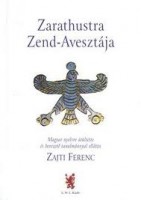 Zajti Ferenc (ford. és bev.) : Zarathustra Zend-Avesztája