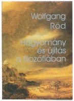 Röd, Wolfgang : Hagyomány és újítás a filozófiában a XVII. századtól napjainkig