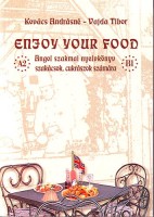 Kovács Andrásné - Vajda Tibor : Enjoy your Food -Angol szakmai nyelvkönyv szakácsok, cukrászok számára