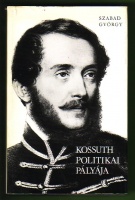 Szabad György : Kossuth politikai pályája. Ismert és ismeretlen megnyilatkozásai tükrében.