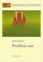 Butler, Judith : Problémás nem - Feminizmus és az identitás felforgatása