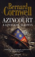 Cornwell, Bernard : Azincourt. A lovagkor alkonya.