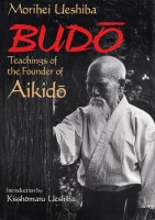 Morihei Ueshiba : Budõ - Teachings of the Founder of Aikido
