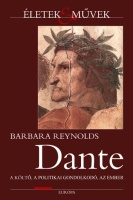 Reynolds, Barbara  :  Dante. A költő, a politikai gondolkodó, az ember.