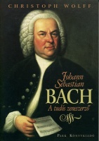Wolff, Christoph : Johann Sebastian Bach. A tudós zeneszerző.