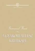 Kant,  Immanuel  : A gyakorlati ész kritikája