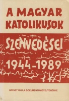 Havasy Gyula (szerk.) : A magyar katolikusok szenvedései 1944-1989 - Almásy Gyula dokumentumgyűjteménye