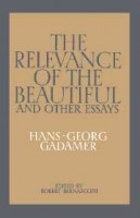 Gadamer, Hans Georg : The Relevance of the Beautiful and Other Essays