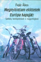 Fejér Ákos : Megnyitottam előttetek Európa kapuját! - Székely kerékpárosok a nagyvilágban