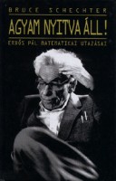 Schechter, Bruce : Agyam nyitva áll! - Erdős Pál matematikai utazásai