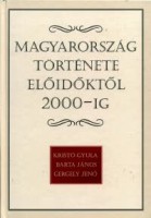 Gergely Jenő; Kristó Gyula; Barta János : Magyarország története előidőktől 2000-ig