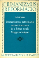 Dán Róbert : Humanizmus, reformáció, antitrinitarizmus és a héber nyelv Magyarországon