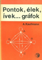 Kaufmann, A.    : Pontok, élek, ívek... gráfok