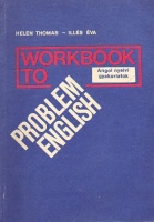 Thomas, Helen - Illés Éva : Workbook to Problem English - Angol nyelvi gyakorlatok
