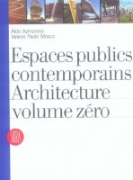Aymonino, Aldo - Mosco, Valerio Paolo  : Espaces publics contemporains: Architecture Volume Zero