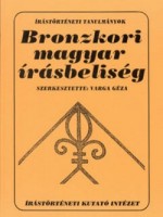 Varga Géza (szerk.) : Bronzkori magyar írásbeliség