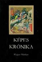 Képes Krónika a magyarok régi és legújabb tetteiről, eredetükről és növekedésükről, diadalaikról és bátorságukról [1358]