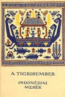 Bodrogi Tibor (vál.) : A tigrisember -  Indonéz mesék