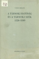 Veres Miklós : A Tárnoki hatóság és a tárnoki szék 1526-1849