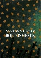 Mosonyi Aliz : Boltosmesék
