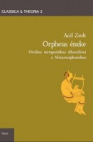 Acél Zsolt : Orpheus éneke - Ovidius metapoétikus elbeszélései a Metamorphosesben