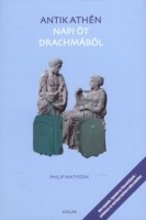 Matyszak, Philip : Antik Athén - Napi öt drachmából