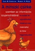 Csernyak, Jurij B. - Rose, Robert M. : A minszki csirke. Szemben az információs szupersztrádával és további 99 elgondolkodtató feladat az orosz matematikai és fizikai hagyományokból.