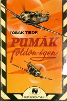 Tobak Tibor : Pumák földön-égen - Egy vadászrepülő kalandjai.